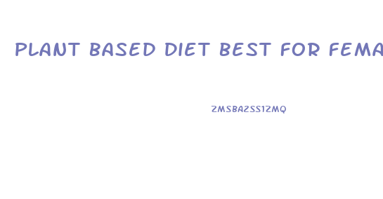 Plant Based Diet Best For Female Weight Loss Study