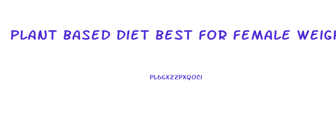 Plant Based Diet Best For Female Weight Loss