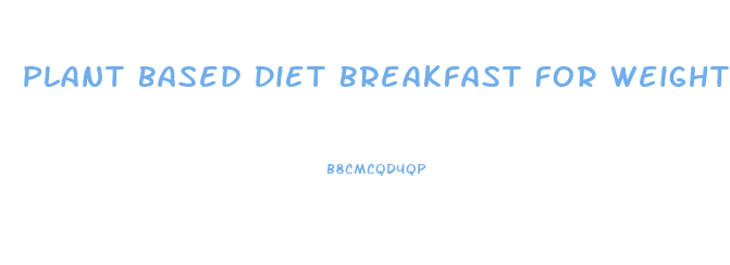 Plant Based Diet Breakfast For Weight Loss
