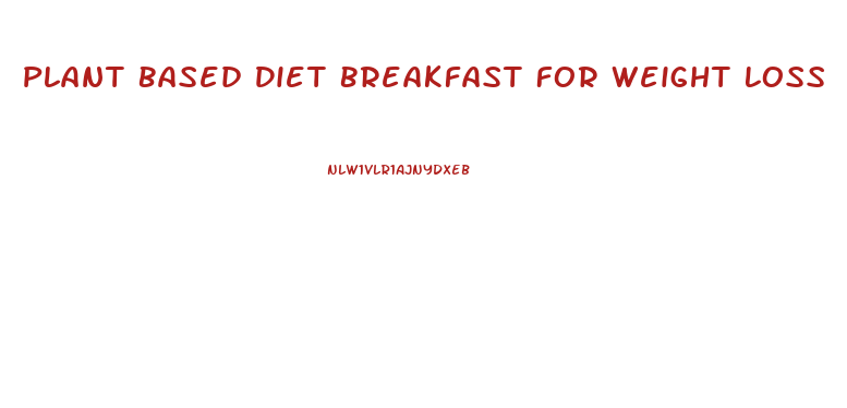 Plant Based Diet Breakfast For Weight Loss