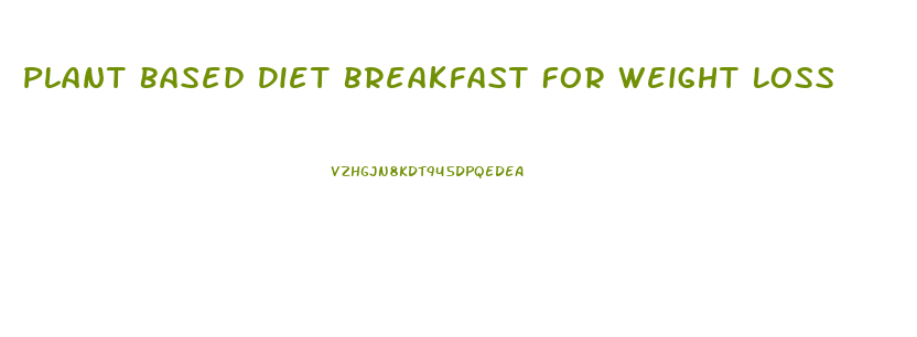 Plant Based Diet Breakfast For Weight Loss