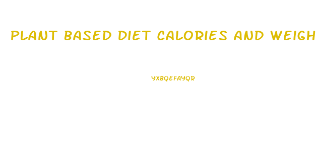 Plant Based Diet Calories And Weight Loss