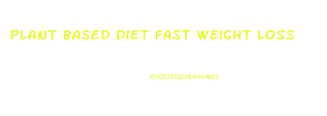 Plant Based Diet Fast Weight Loss