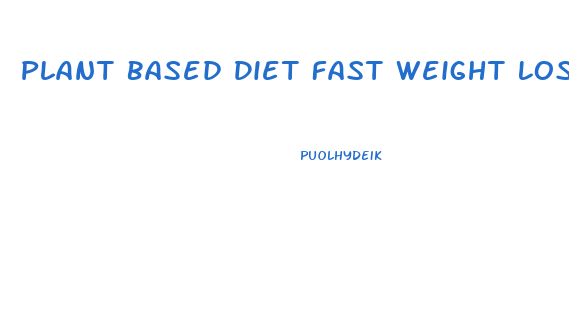 Plant Based Diet Fast Weight Loss