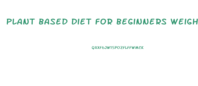 Plant Based Diet For Beginners Weight Loss
