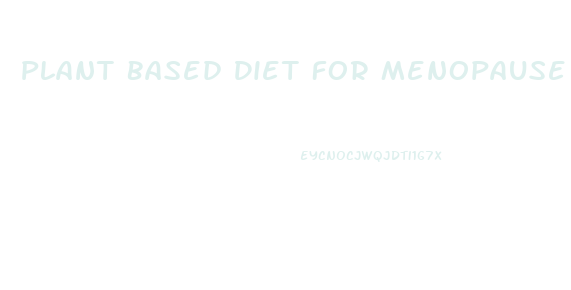 Plant Based Diet For Menopause Weight Loss