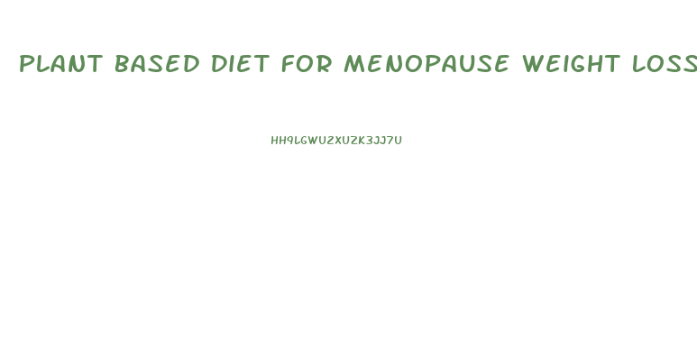 Plant Based Diet For Menopause Weight Loss