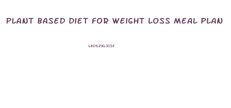 Plant Based Diet For Weight Loss Meal Plan