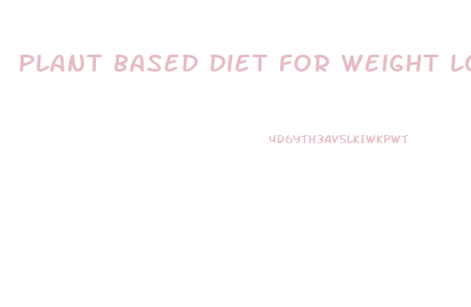 Plant Based Diet For Weight Loss Plan