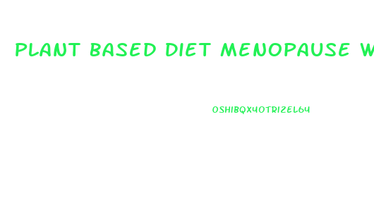 Plant Based Diet Menopause Weight Loss