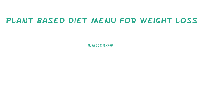 Plant Based Diet Menu For Weight Loss