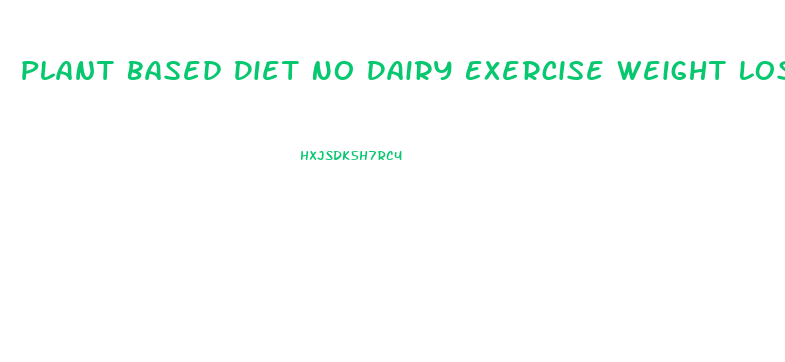 Plant Based Diet No Dairy Exercise Weight Loss One Month