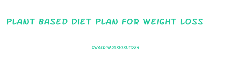 Plant Based Diet Plan For Weight Loss