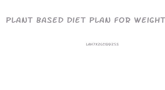 Plant Based Diet Plan For Weight Loss