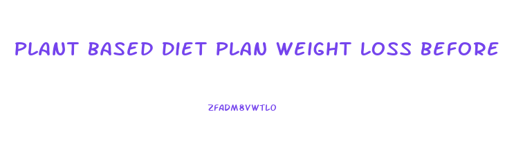 Plant Based Diet Plan Weight Loss Before After