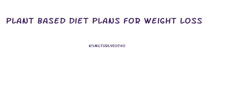 Plant Based Diet Plans For Weight Loss