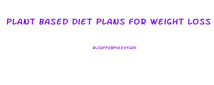 Plant Based Diet Plans For Weight Loss