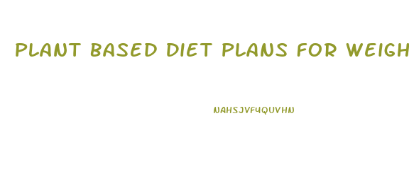 Plant Based Diet Plans For Weight Loss