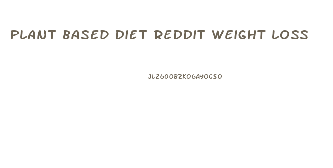 Plant Based Diet Reddit Weight Loss