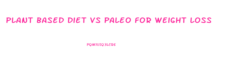 Plant Based Diet Vs Paleo For Weight Loss