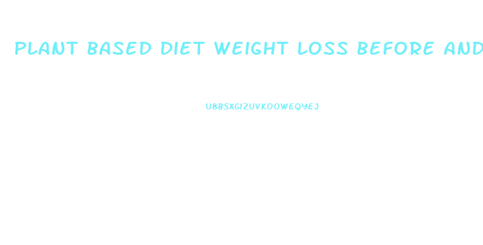 Plant Based Diet Weight Loss Before And After