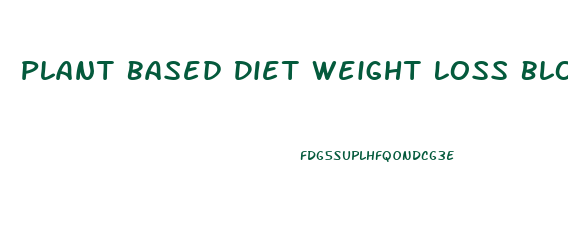 Plant Based Diet Weight Loss Blog