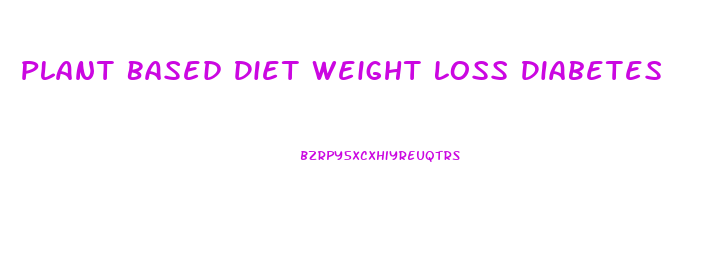 Plant Based Diet Weight Loss Diabetes