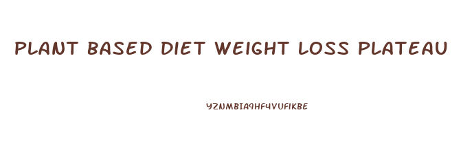 Plant Based Diet Weight Loss Plateau