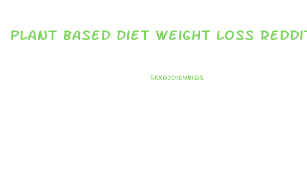 Plant Based Diet Weight Loss Reddit