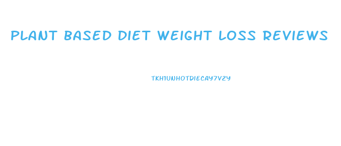 Plant Based Diet Weight Loss Reviews