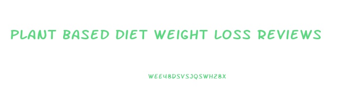 Plant Based Diet Weight Loss Reviews