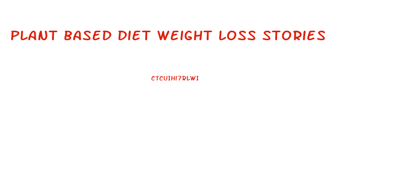 Plant Based Diet Weight Loss Stories