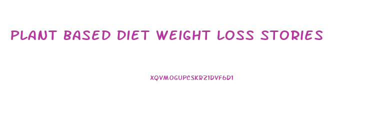Plant Based Diet Weight Loss Stories