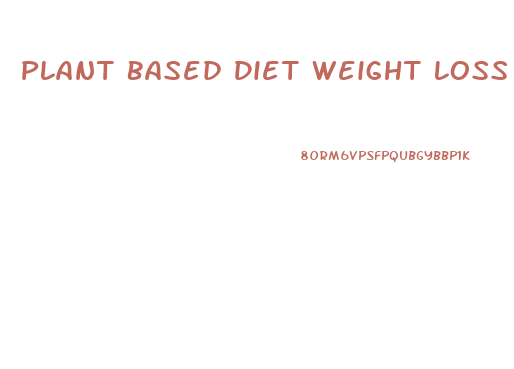 Plant Based Diet Weight Loss Study