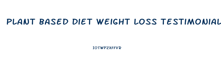 Plant Based Diet Weight Loss Testimonials