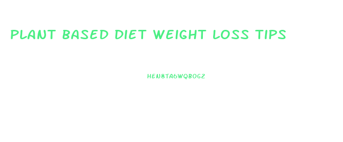 Plant Based Diet Weight Loss Tips
