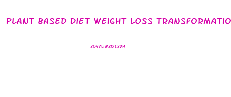 Plant Based Diet Weight Loss Transformations