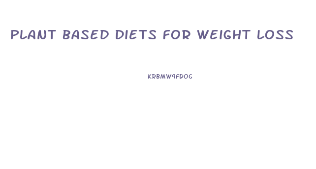 Plant Based Diets For Weight Loss