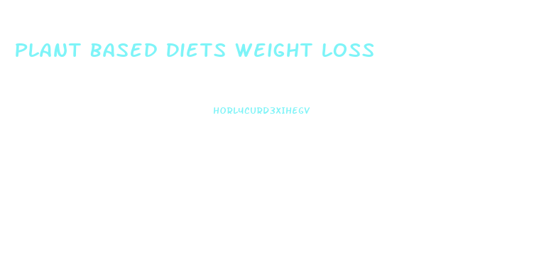 Plant Based Diets Weight Loss