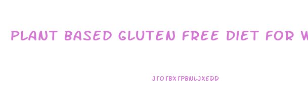 Plant Based Gluten Free Diet For Weight Loss