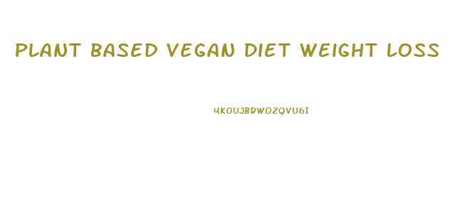 Plant Based Vegan Diet Weight Loss