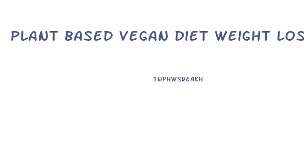 Plant Based Vegan Diet Weight Loss Plan