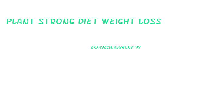 Plant Strong Diet Weight Loss