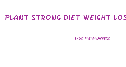 Plant Strong Diet Weight Loss