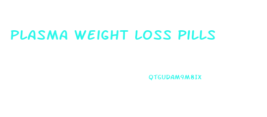 Plasma Weight Loss Pills