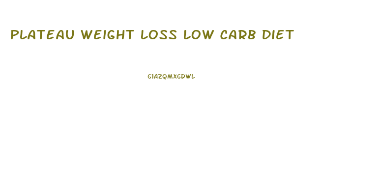 Plateau Weight Loss Low Carb Diet