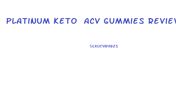 Platinum Keto Acv Gummies Reviews