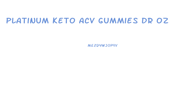 Platinum Keto Acv Gummies Dr Oz