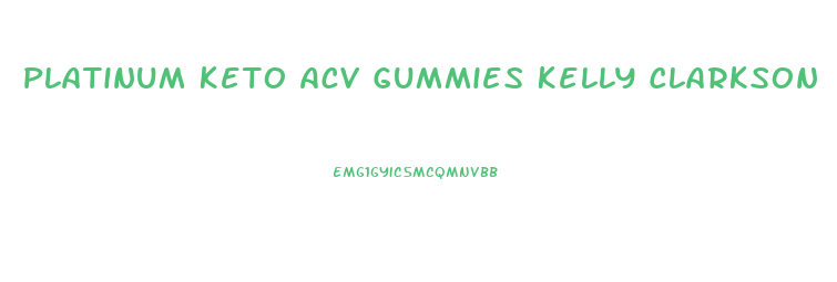 Platinum Keto Acv Gummies Kelly Clarkson