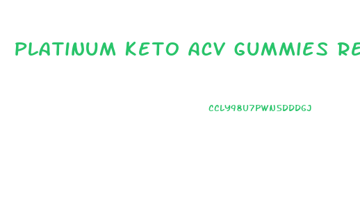 Platinum Keto Acv Gummies Reviews